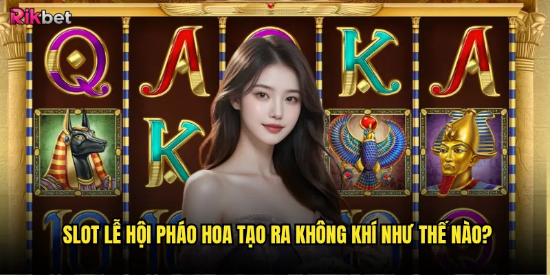 Slot Lễ Hội Pháo Hoa rikbet có rực rỡ như tên gọi? 2 Slot Lễ Hội Pháo Hoa tạo ra không khí như thế nào?