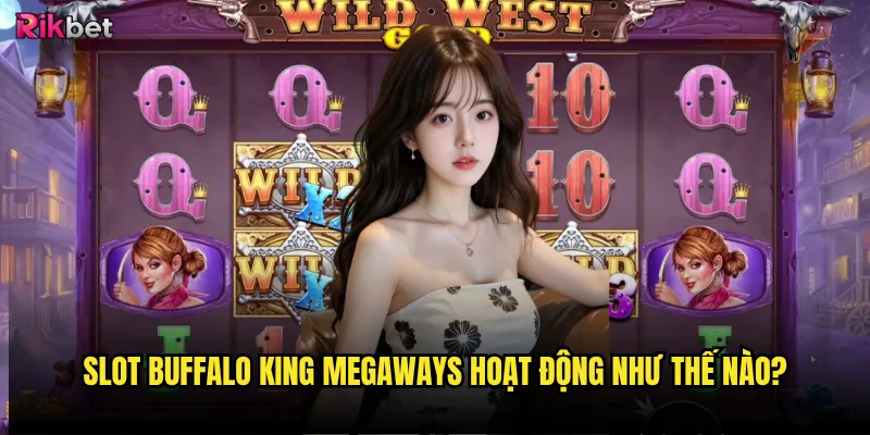Slot Buffalo King Megaways rikbet có xứng danh vua slot? 2 Slot Buffalo King Megaways hoạt động như thế nào?