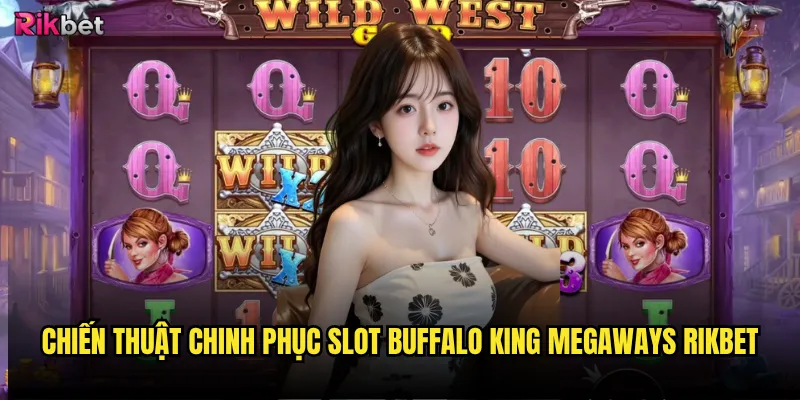 Slot Buffalo King Megaways rikbet có xứng danh vua slot? 3 Chiến thuật chinh phục Slot Buffalo King Megaways rikbet