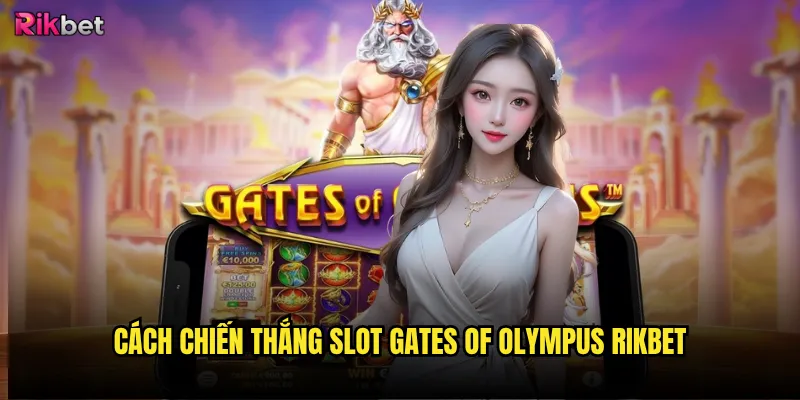 Slot Gates of Olympus rikbet có mở ra cánh cửa thần thánh? 3 Cách chiến thắng Slot Gates of Olympus rikbet