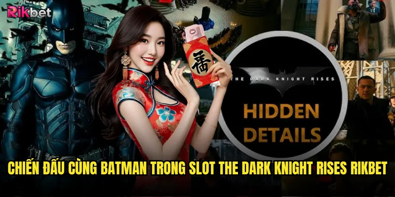Slot The Dark Knight Rises rikbet có đáng sợ như Batman? 3 Chiến đấu cùng Batman trong Slot The Dark Knight Rises rikbet