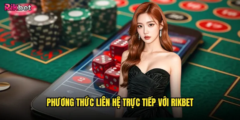 Phương thức liên hệ rikbet có đa dạng và tiện lợi? 1 Phương thức liên hệ trực tiếp với rikbet