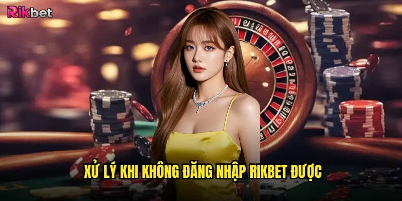Đăng nhập rikbet có bảo mật và ổn định không? 3 Xử lý khi không đăng nhập rikbet được