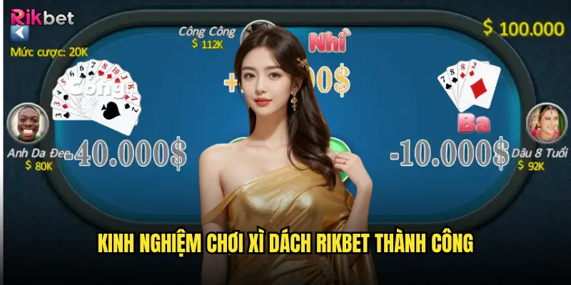 Xì dách rikbet có còn hấp dẫn trong thời đại mới? 3 Kinh nghiệm chơi Xì dách rikbet thành công