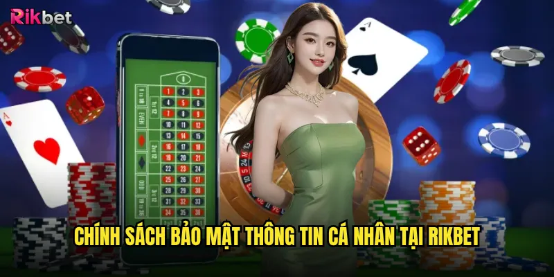 Chính sách bảo mật rikbet có thực sự an toàn như lời cam kết? 1 Chính sách bảo mật thông tin cá nhân tại rikbet