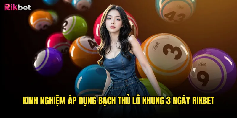 Bạch thủ lô khung 3 ngày rikbet có tỷ lệ thắng cao? 3 Kinh nghiệm áp dụng bạch thủ lô khung 3 ngày rikbet