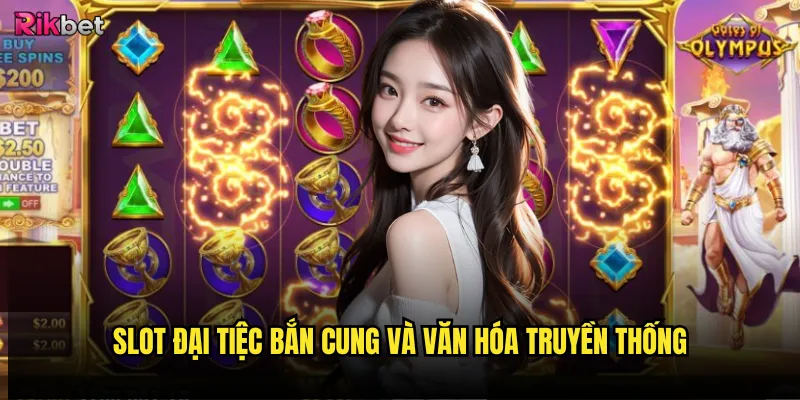 Slot Đại Tiệc Bắn Cung rikbet có mang lại may mắn? 2 Slot Đại Tiệc Bắn Cung và văn hóa truyền thống