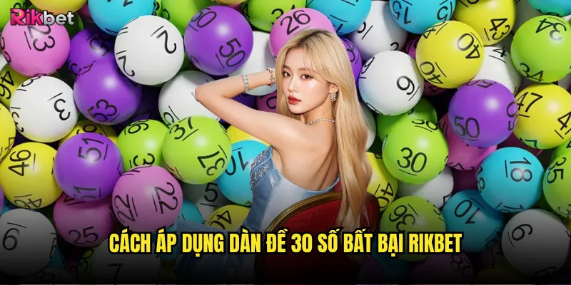 Dàn đề 30 số bất bại rikbet có thực sự bất bại? 3 Cách áp dụng dàn đề 30 số bất bại rikbet