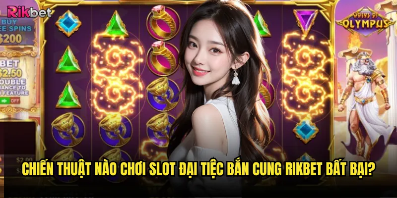 Slot Đại Tiệc Bắn Cung rikbet có mang lại may mắn? 3 Chiến thuật nào chơi Slot Đại Tiệc Bắn Cung rikbet bất bại?