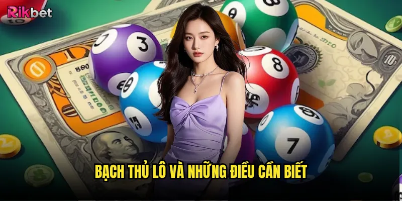 Bạch thủ lô rikbet có đáng tin cậy như lời đồn? 2 Bạch thủ lô và những điều cần biết